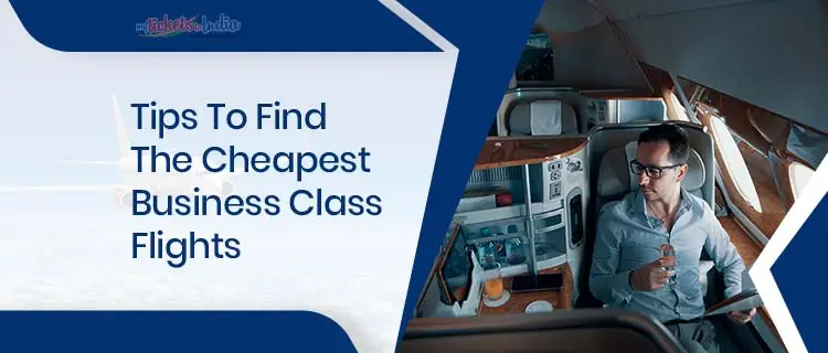 Tips to Find The Cheapest Business Class Flights