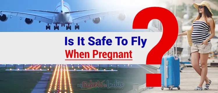 Is it safe to fly when Pregnant