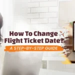 how_to_change_flight_ticket_date_a_step_by_step_guide